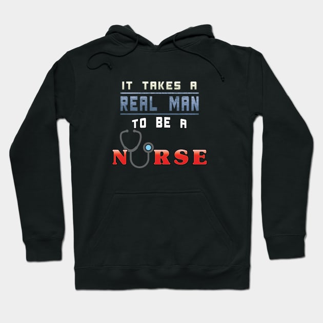 It Takes A Real Man To Be A Nurse Hoodie by gerbful